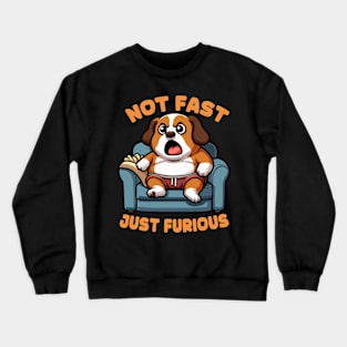 Not Fast Just Furious Funny Dog Crewneck Sweatshirt